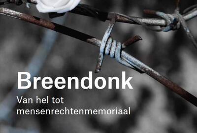 Breendonk - Van hel tot  mensenrechtenmemoriaal